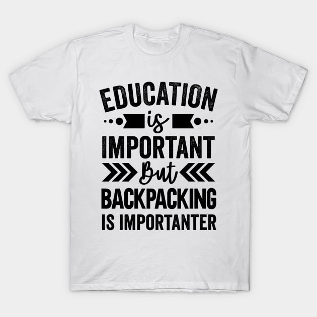 Education Is Important But Backpacking Is Importanter T-Shirt by Mad Art